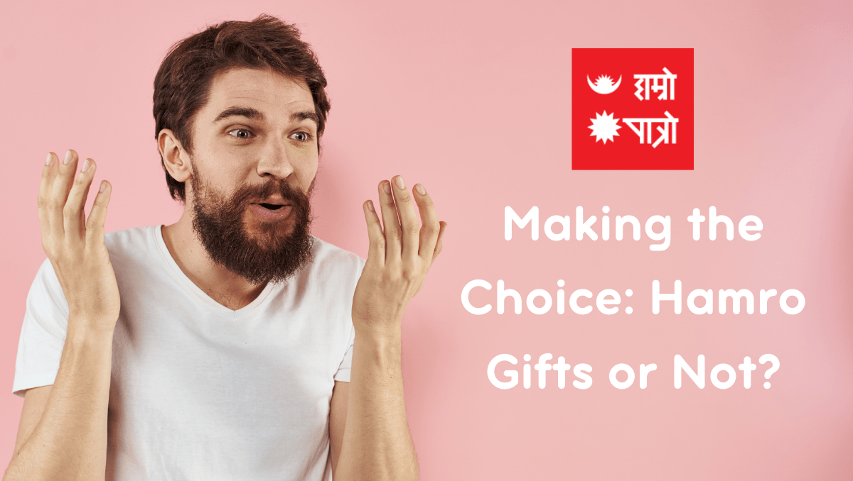 Making the Choice: Hamro Gifts or Not?